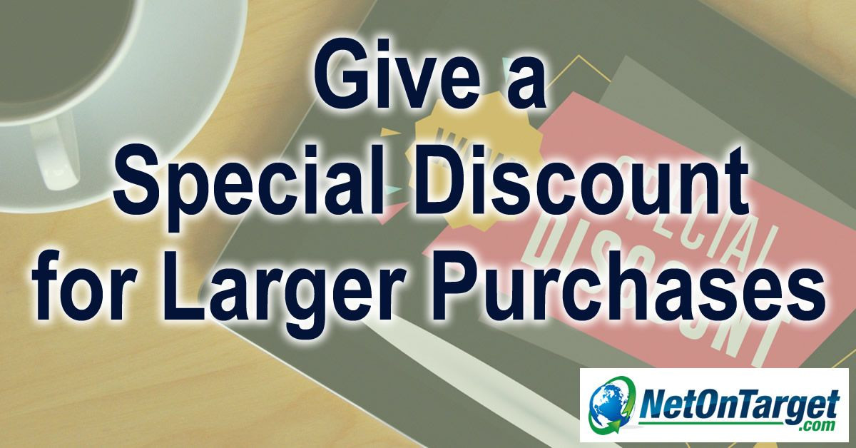 Give a special discount or promotion to encourage larger purchases